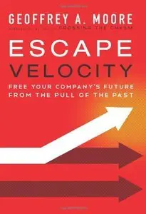 Escape Velocity: Free Your Company's Future from the Pull of the Past (Repost)