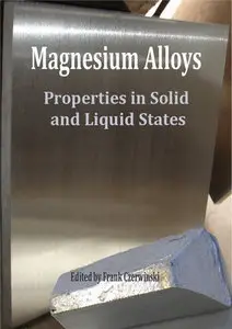 "Magnesium Alloys: Properties in Solid and Liquid States" ed. by Frank Czerwinski
