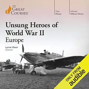 Unsung Heroes of World War II: Europe [Audiobook]