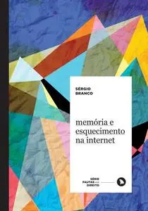 «Memória e esquecimento na internet» by Sérgio Branco