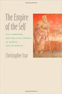 The Empire of the Self: Self-Command and Political Speech in Seneca and Petronius