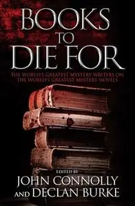 «Books to Die For: The World's Greatest Mystery Writers on the World's Greatest Mystery Novels» by John Connolly,Declan