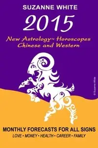 2015 The New Astrology Horoscopes: Chinese and Western