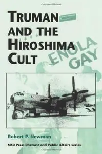 Truman and the Hiroshima Cult (Rhetoric &amp; Public Affairs)