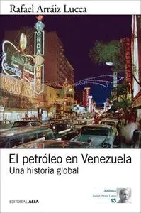 «El petróleo en Venezuela» by Rafael Arraiz Lucca