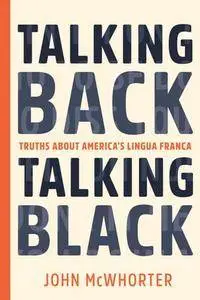 Talking Back, Talking Black : Truths About America's Lingua Franca