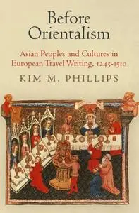 Before Orientalism: Asian Peoples and Cultures in European Travel Writing, 1245-1510