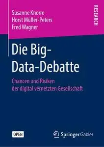 Die Big-Data-Debatte: Chancen und Risiken der digital vernetzten Gesellschaft