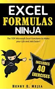 EXCEL FORMULAS NINJA: The Top Microsoft Excel Functions to Make your Life and Job Easier!