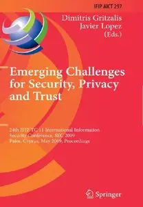 Emerging Challenges for Security, Privacy and Trust: 24th IFIP TC 11 International Information Security Conference, SEC 2009