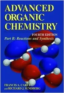 Advanced Organic Chemistry: Part B: Reaction and Synthesis by Francis A. Carey