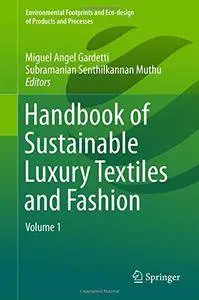 Handbook of Sustainable Luxury Textiles and Fashion: Volume 1(Repost)