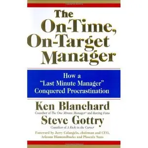The On-Time, On-Target Manager: How a "Last-Minute Manager" Conquered Procrastination (repost)