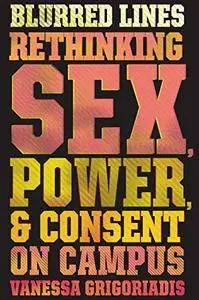 Blurred Lines: Rethinking Sex, Power, and Consent on Campus