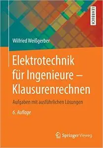 Elektrotechnik für Ingenieure - Klausurenrechnen: Aufgaben mit ausführlichen Lösungen (Auflage: 6) [Repost]