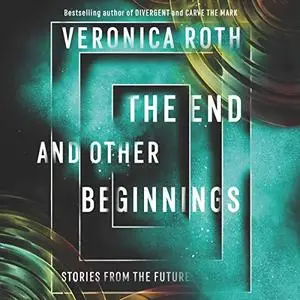 The End and Other Beginnings: Stories from the Future [Audiobook]