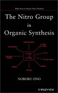 The Nitro Group in Organic Synthesis by Noboru Ono (Repost)