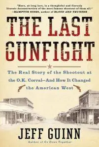 The Last Gunfight: The Real Story of the Shootout at the O.K. Corral-And How It Changed the American West (Repost)