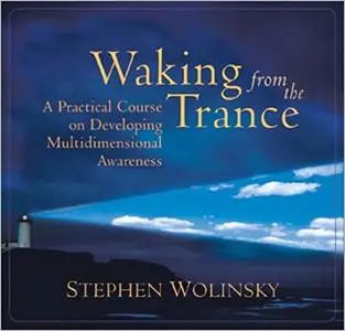 Waking from the Trance: A Practical Course on Developing Multidimensional Awareness