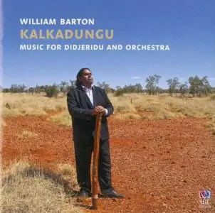 William Barton ‎- Kalkadungu: Music for Didjeridu and Orchestra (2012)