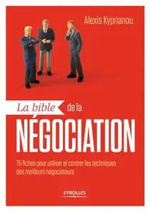 Alexis Kyprianou, "La bible de la négociation: 75 fiches pour utiliser et contrer les techniques des meilleurs négociateurs"