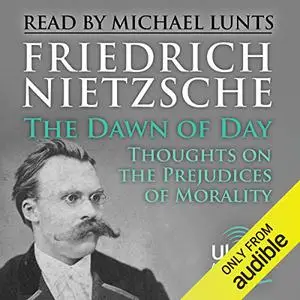 The Dawn of Day: Thoughts on the Prejudices of Morality [Audiobook]