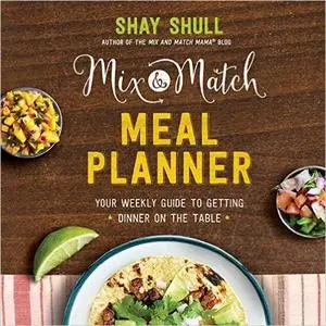 Mix-and-Match Meal Planner: Your Weekly Guide to Getting Dinner on the Table (Repost)