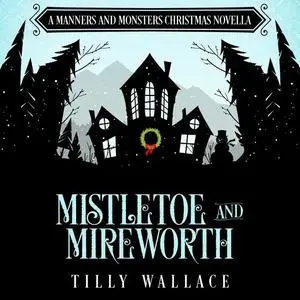 «Mistletoe and Mireworth» by Tilly Wallace