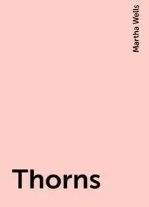 «Thorns» by Martha Wells