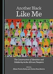 Another Black Like Me: the Construction of Identities and Solidarity in the African Diaspora
