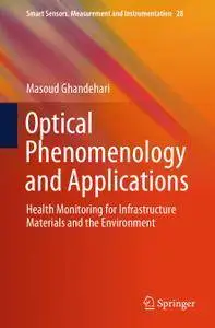 Optical Phenomenology and Applications: Health Monitoring for Infrastructure Materials and the Environment (Repost)