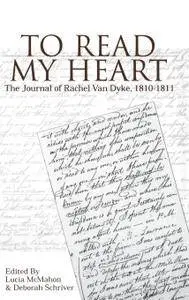 To Read My Heart: The Journal of Rachel Van Dyke, 1810-1811