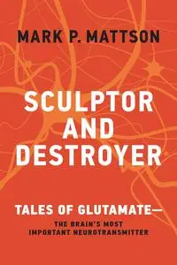 Sculptor and Destroyer: Tales of Glutamatethe - Brain's Most Important Neurotransmitter