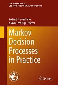 Markov Decision Processes in Practice (International Series in Operations Research & Management Science) [Repost]