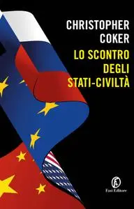 Christopher Coker - Lo scontro degli stati-civiltà