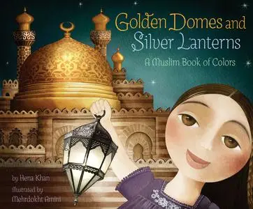«Golden Domes and Silver Lanterns» by Hena Khan