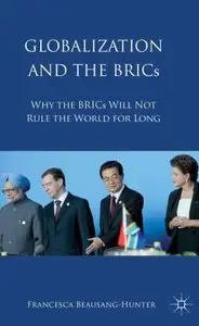 Globalization and the BRICs: Why the BRICs Will Not Rule the World For Long (repost)