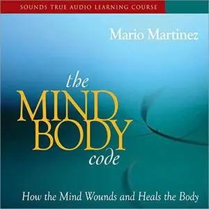 The Mind-Body Code: How the Mind Wounds and Heals the Body [Audiobook]