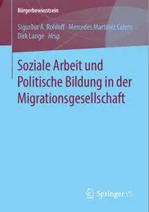 Soziale Arbeit und Politische Bildung in der Migrationsgesellschaft