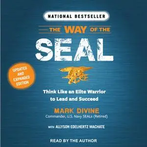 «The Way of the Seal: Think Like an Elite Warrior to Lead and Succeed: Updated and Expanded Edition» by Mark Divine