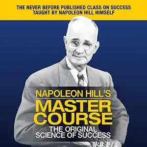 Napoleon Hill's Master Course: The Original Science of Success [Audiobook]