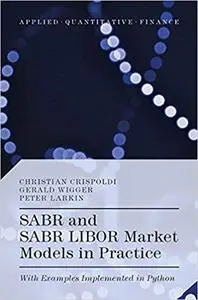 SABR and SABR LIBOR Market Models in Practice: With Examples Implemented in Python (Repost)