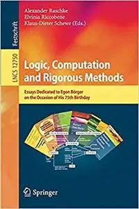 Logic, Computation and Rigorous Methods: Essays Dedicated to Egon Börger on the Occasion of His 75th Birthday