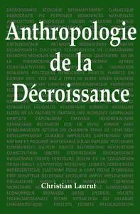 Christian Laurut, "Anthropologie de la décroissance: Causerie en 5 parties et 66 questions"