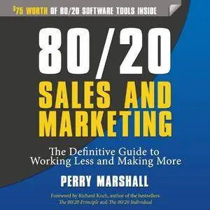 80/20 Sales and Marketing: The Definitive Guide to Working Less and Making More [Audiobook] {Repost}