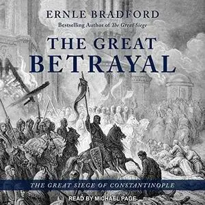 The Great Betrayal: The Great Siege of Constantinople [Audiobook]