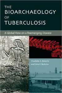 The Bioarchaeology of Tuberculosis: A Global View on a Reemerging Disease (Repost)