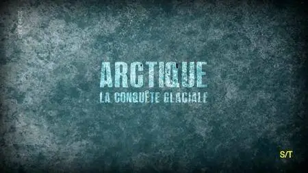 (Arte) Arctique, la conquête glaciale (2017)