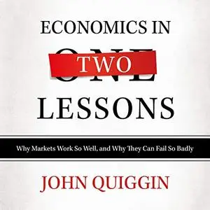 Economics in Two Lessons: Why Markets Work so Well, and Why They Can Fail so Badly [Audiobook]