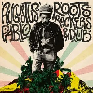 Augustus Pablo - Roots, Rockers, & Dub (2023)